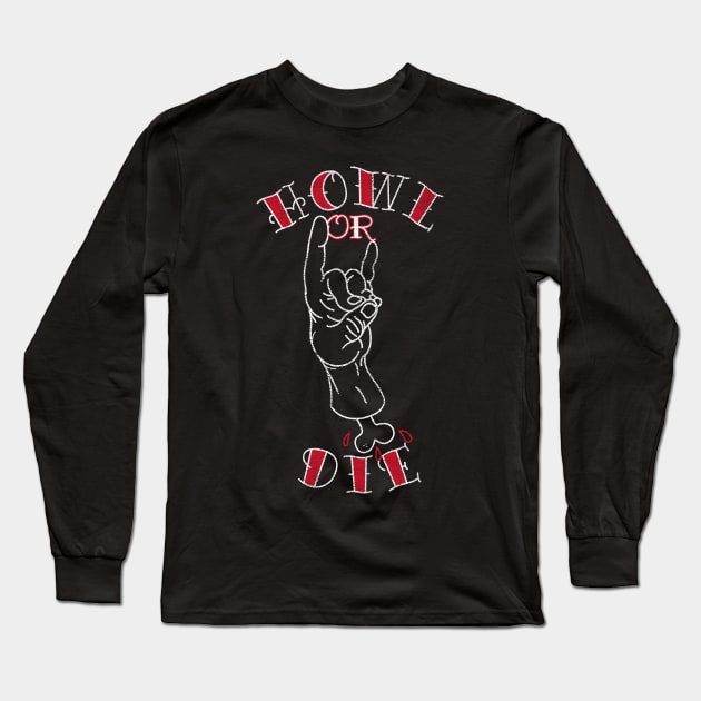 Howl or Die Long Sleeve T-Shirt by rt-shirts